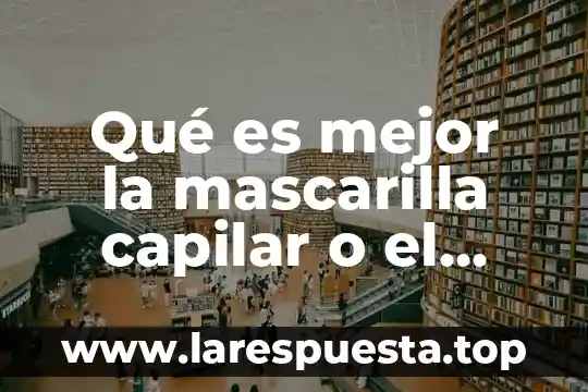 Palabras de amor para agradecer que es el mejor papá 3 Qué es mejor la mascarilla capilar o el aceite natural