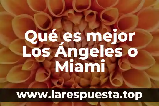 Qué es mejor corona de porcelana o disilicato de litio 5 Qué es mejor Los Ángeles o Miami