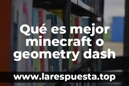 Qué es mejor minecraft o geometry dash