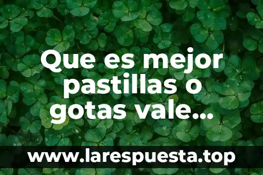 Que es la planta madre 6 Que es mejor pastillas o gotas vale madre