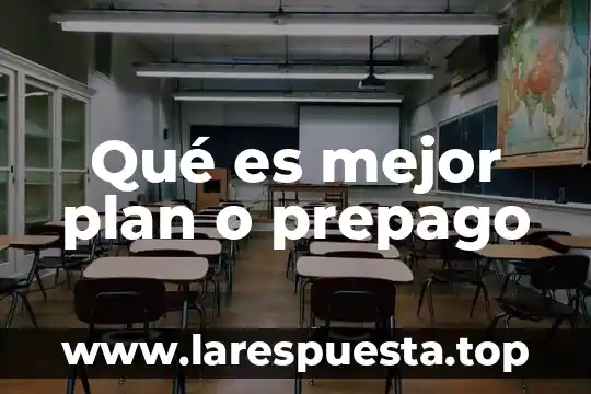 Que es mejor prepago o plan 2017 5 Qué es mejor plan o prepago