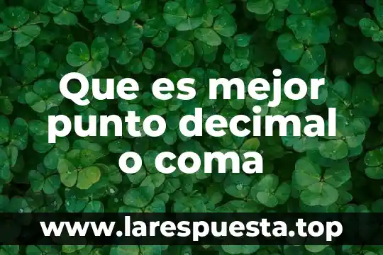 Qué es un resultado con punto decimal 6 Que es mejor punto decimal o coma