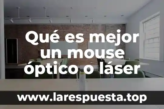 Qué es mejor un mouse óptico o láser