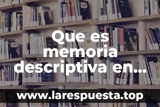 Que es memoria descriptiva en arquitectura