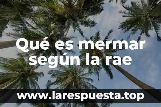 Que es la disciplina segun la rae 7 Qué es mermar según la rae
