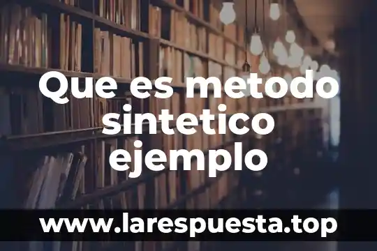 Que es natural y sintético 5 Que es metodo sintetico ejemplo
