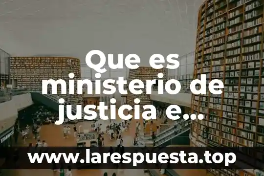 Que es ministerio de justicia e interior en mexico