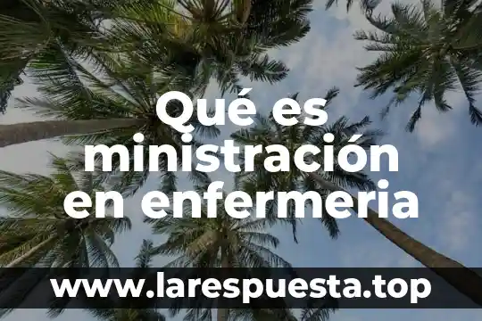 Qué es ministración en enfermeria