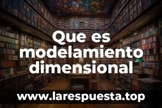 Que es el aprendizaje por modelamiento 4 Que es modelamiento dimensional