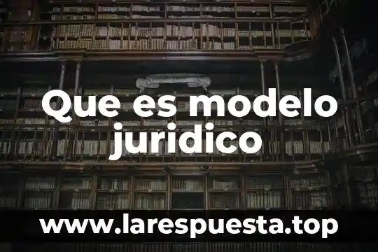 Que es modelo juridico