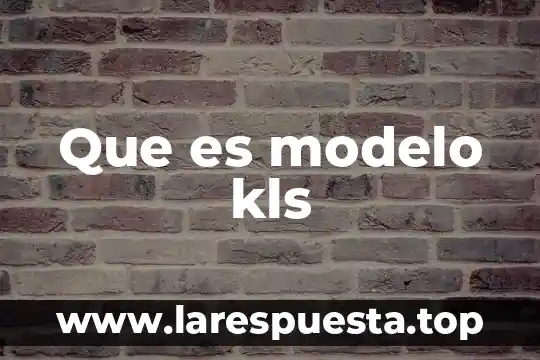 Que es modelo kls