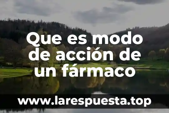 Que es modo de acción de un fármaco