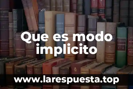 Que es un texto implicito 5 Que es modo implicito
