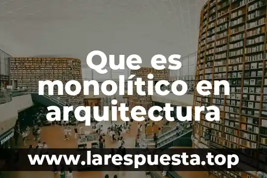 Que es metraje en arquitectura 3 Que es monolítico en arquitectura