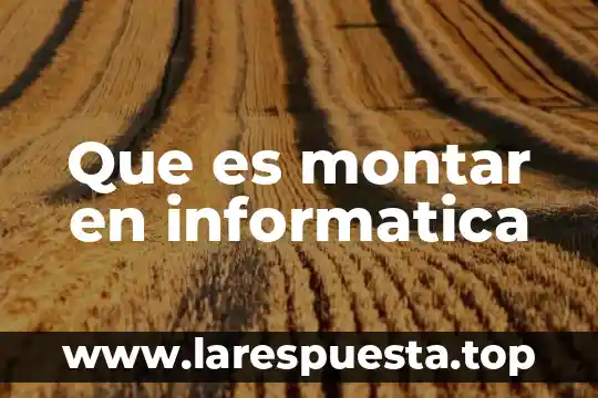 Que es montar en informatica