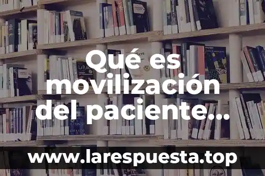 Qué es movilización del paciente definición