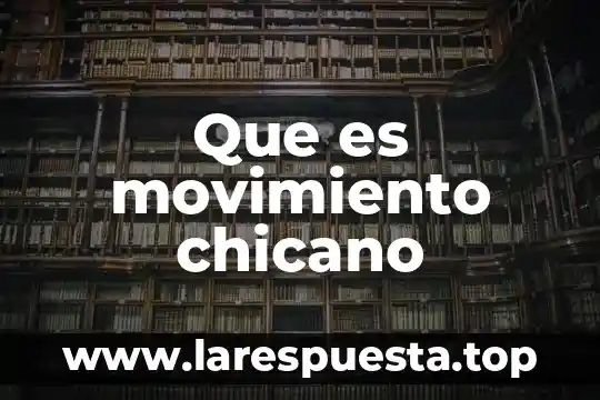 Que es movimiento chicano