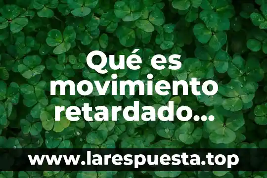 Qué es movimiento retardado definición