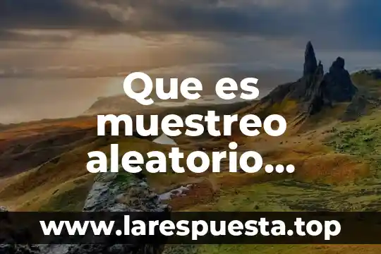 Que es muestreo aleatorio simple tipos