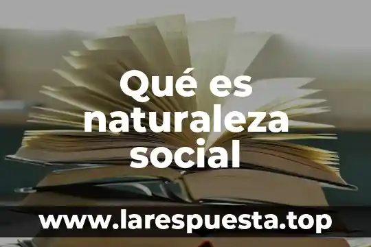 Que es negociacion social 3 Qué es naturaleza social