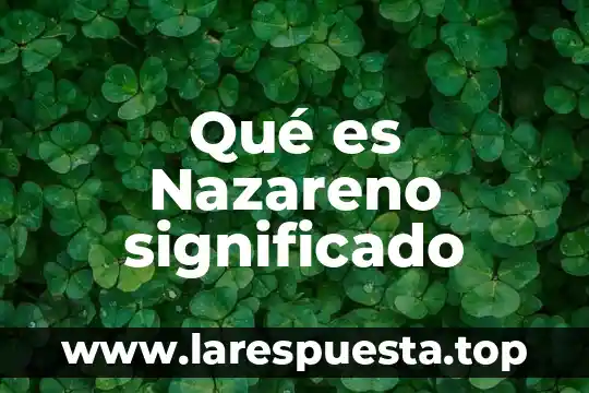 Qué es Nazareno significado