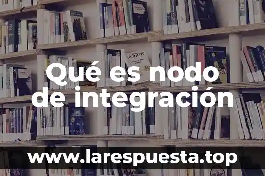 Que es integración de baterías psicológicas 4 Qué es nodo de integración