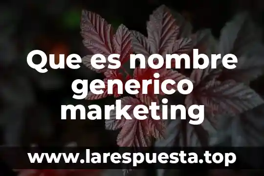 Que es nombre generico marketing