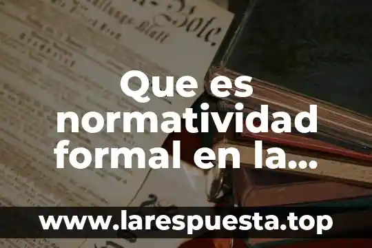 Que es normatividad formal en la informatica juridica