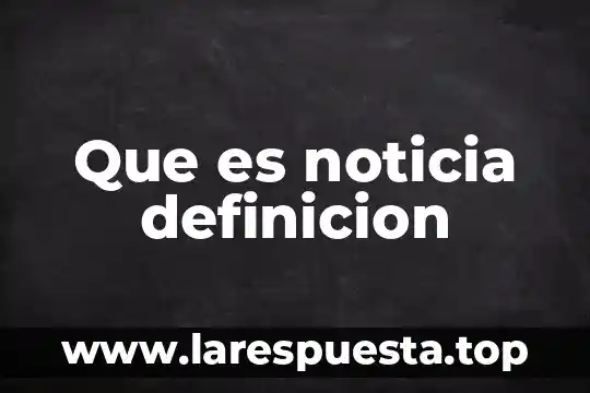 Que es la palabra noticia 3 Que es noticia definicion