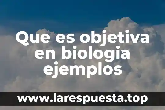 Que es una noticia objetiva 7 Que es objetiva en biologia ejemplos