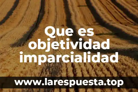 Com.garena.msdk que es 7 Que es objetividad imparcialidad