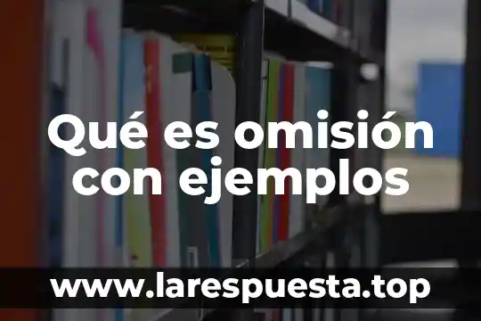 Que es la adjetivacion abundante ejemplos 8 Qué es omisión con ejemplos