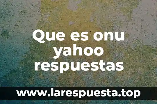 Que es un aluxe yahoo respuestas 5 Que es onu yahoo respuestas