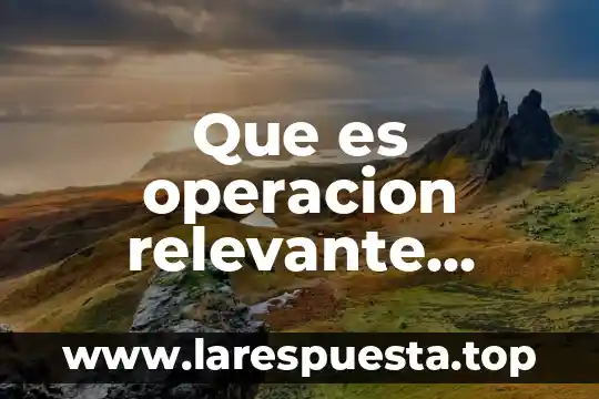Que es operacion relevante seguros