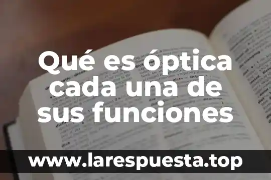 Que es electro optica 4 Qué es óptica cada una de sus funciones