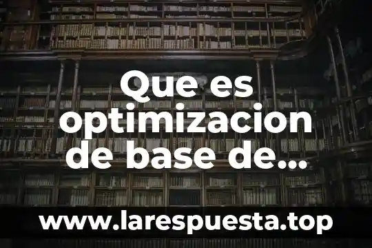 Que es la optimizacion de proceso 4 Que es optimizacion de base de datos