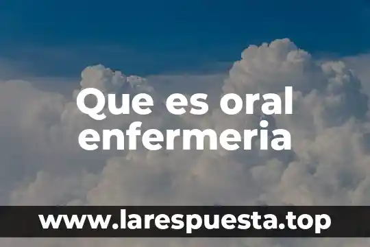 Que es oral enfermeria