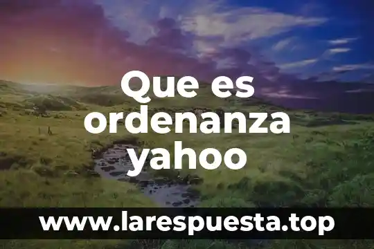 Que es ordenanza yahoo