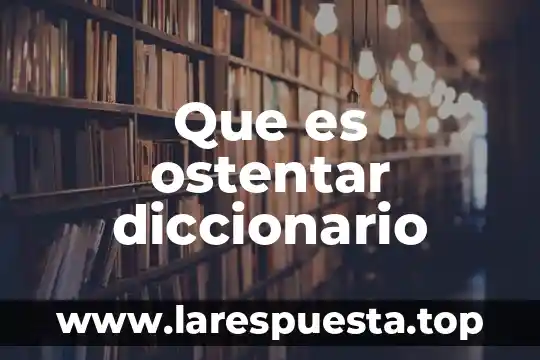 Que es ostentar diccionario