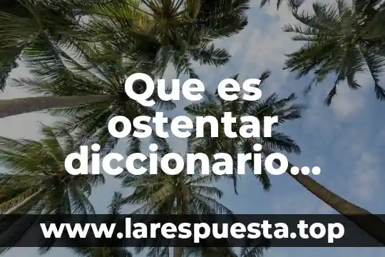 Que es identico diccionario 8 Que es ostentar diccionario juridico