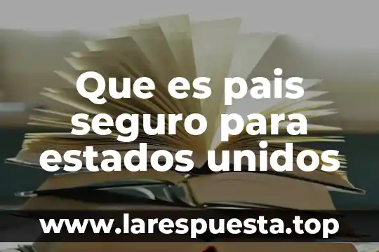 Que es pais seguro para estados unidos