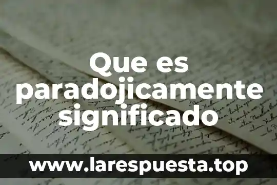 Que es paradojicamente significado