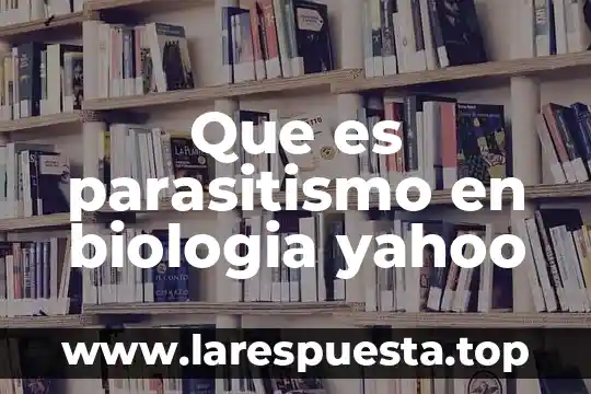 Que es matematicas en biologia 6 Que es parasitismo en biologia yahoo
