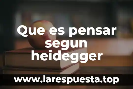 Que es pensar segun heidegger