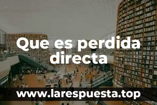 Qué es una pérdida de áreas naturales 3 Que es perdida directa