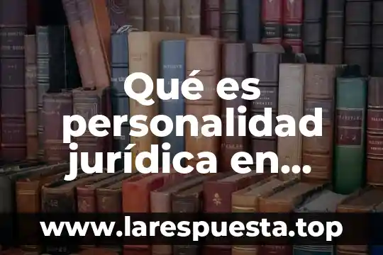 Qué es personalidad jurídica en derecho abitamente