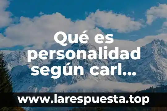 Que es la psicologia profunda para jung 7 Qué es personalidad según carl jung