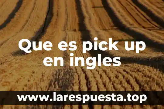 Que es pick up en ingles