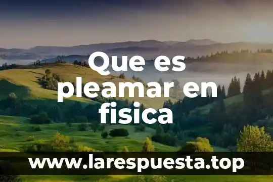 Que es pleamar en fisica