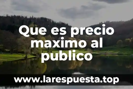 Que es un hombre hombria al maximo 7 Que es precio maximo al publico